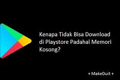 Tidak Bisa Download Di Playstore Padahal Memori Masih Banyak